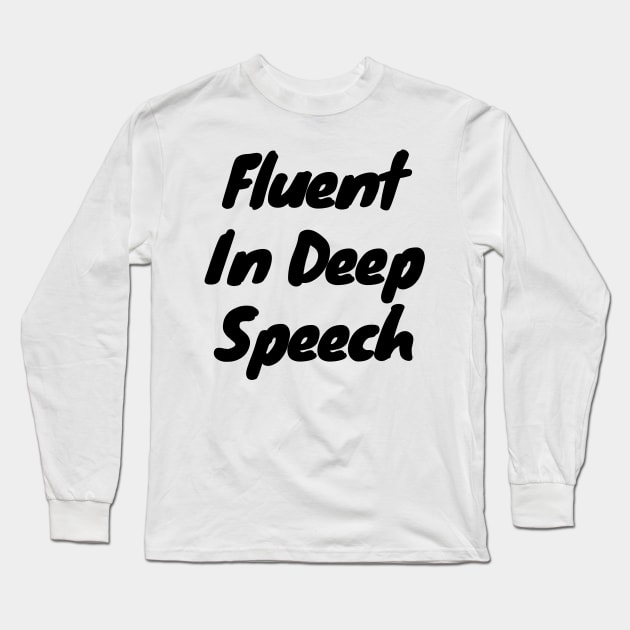 Fluent in deep speech Long Sleeve T-Shirt by DennisMcCarson